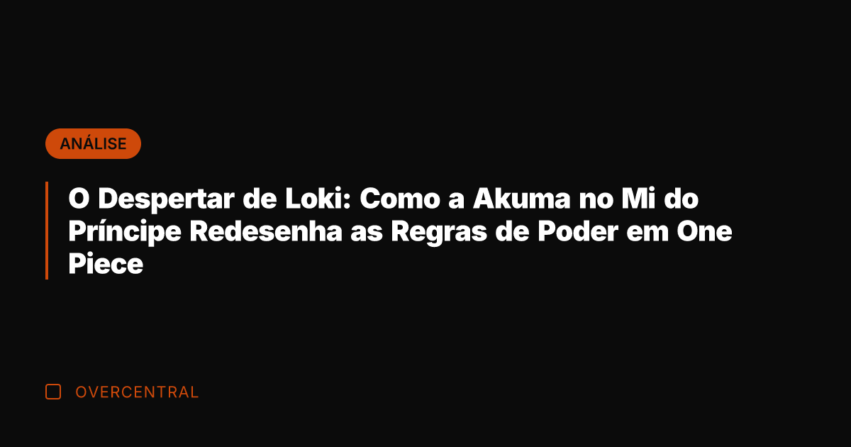 O Despertar de Loki: Como a Akuma no Mi do Príncipe Redesenha