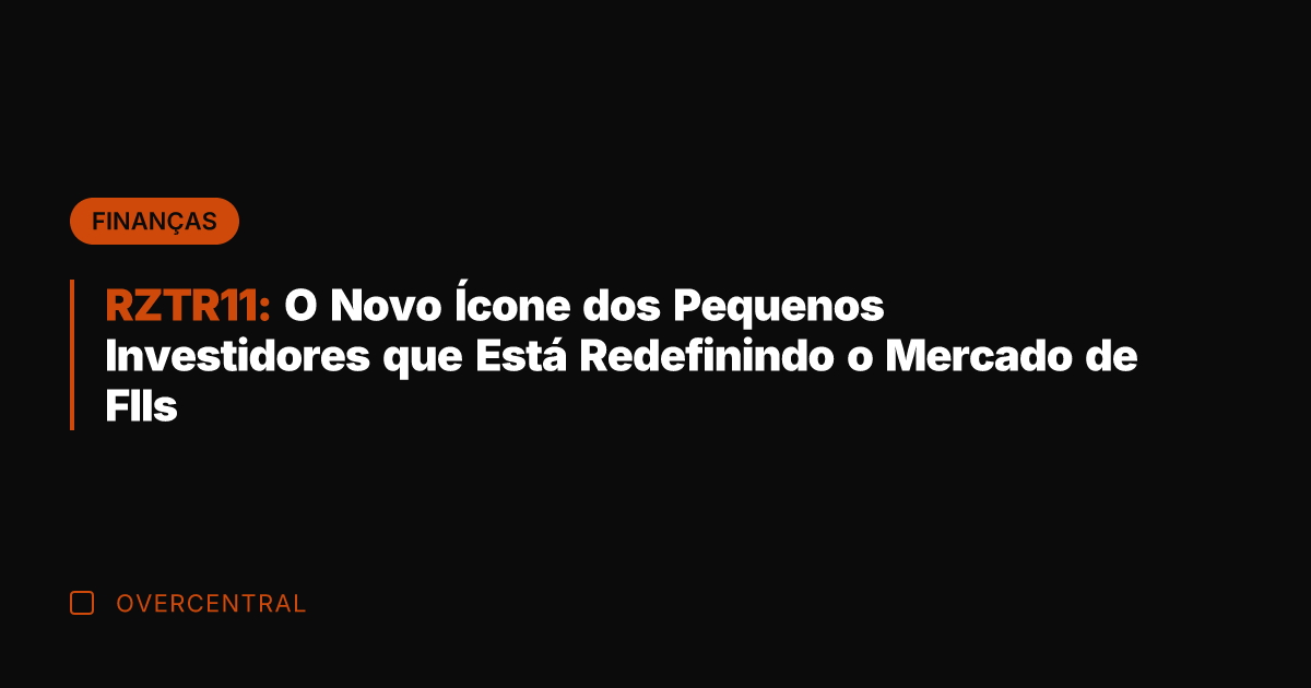 RZTR11: O Novo Ícone dos Pequenos Investidores que Está Redefinindo o Mercado