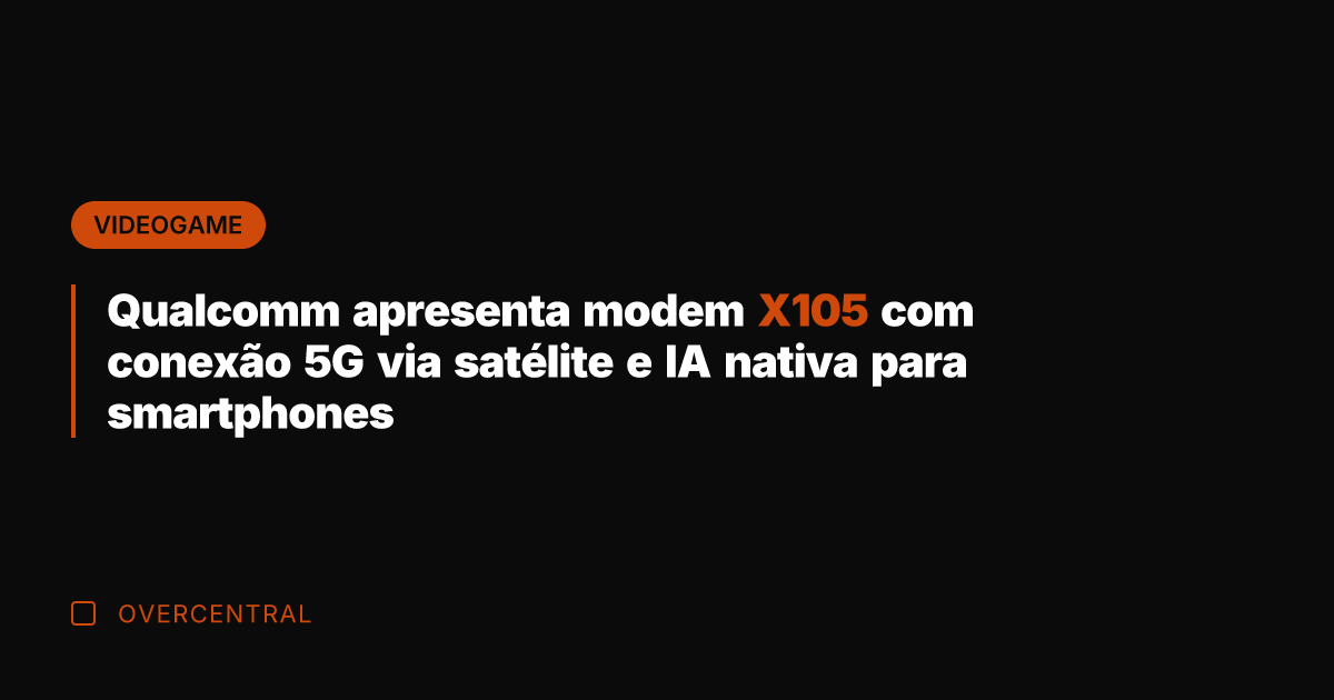 Qualcomm apresenta modem X105 com conexão 5G via satélite e IA nativa