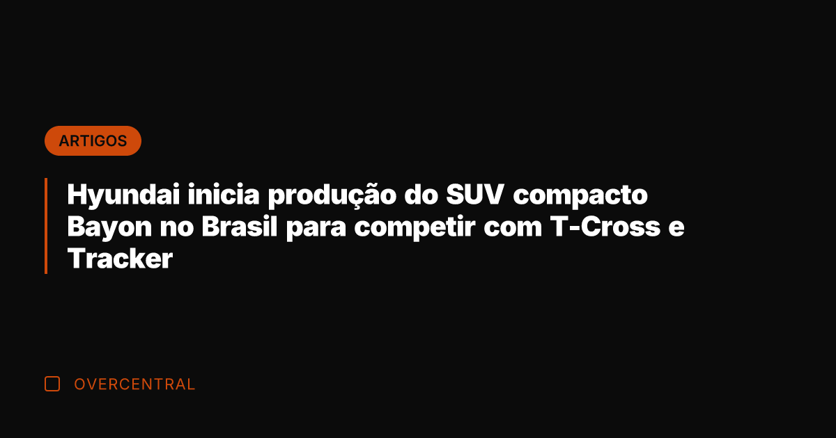 Hyundai inicia produção do SUV compacto Bayon no Brasil para competir com