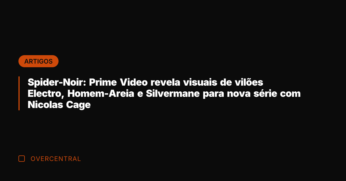 Spider-Noir: Prime Video revela visuais de vilões Electro, Homem-Areia e Silvermane para