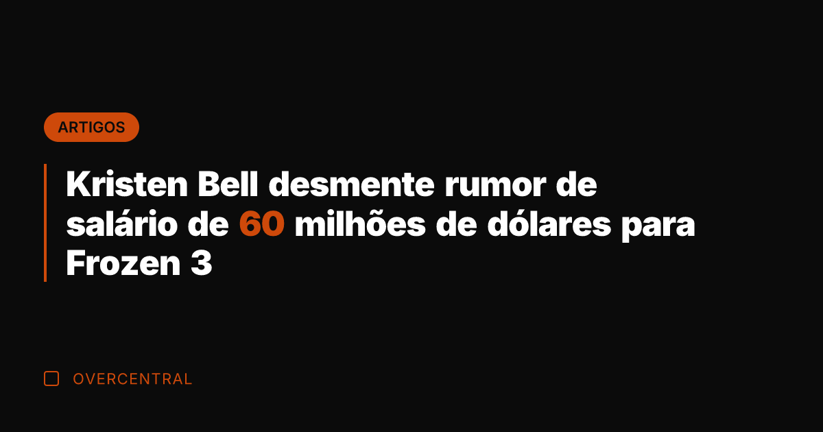 Kristen Bell desmente rumor de salário de 60 milhões de dólares para