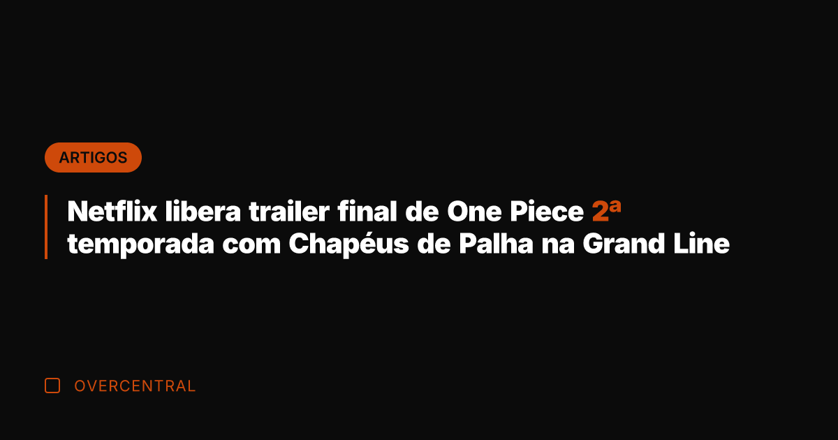 Netflix libera trailer final de One Piece 2ª temporada com Chapéus de
