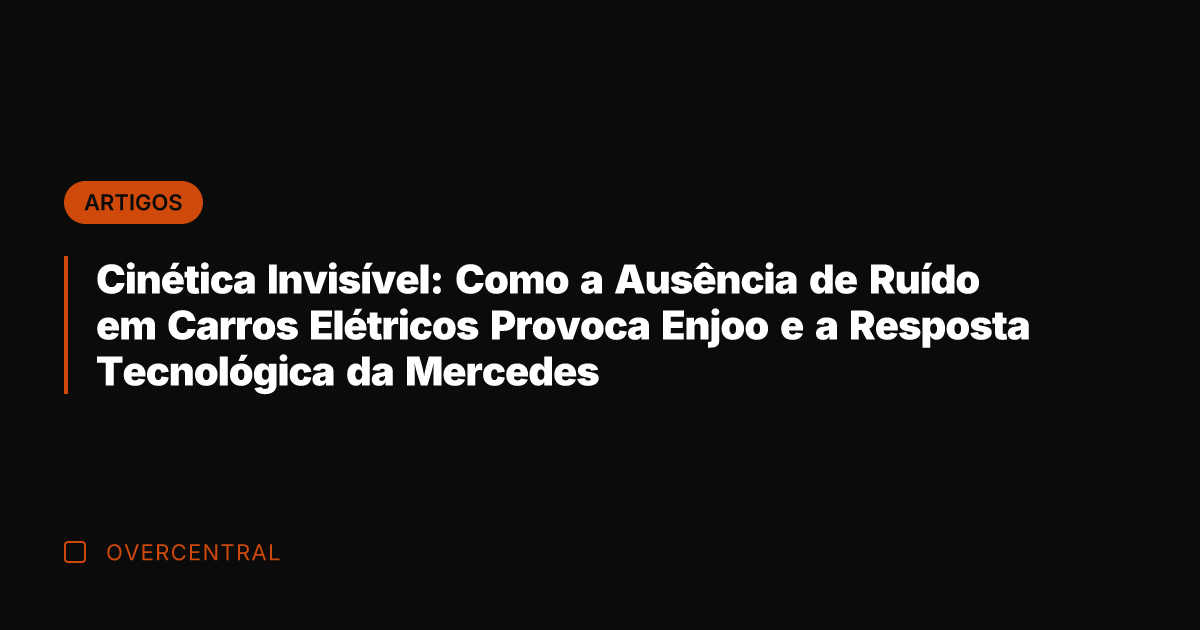 Cinética Invisível: Como a Ausência de Ruído em Carros Elétricos Provoca Enjoo