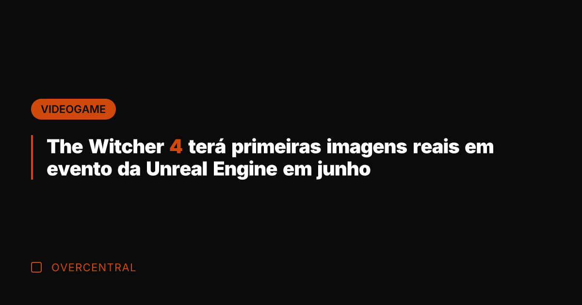 The Witcher 4 terá primeiras imagens reais em evento da Unreal Engine