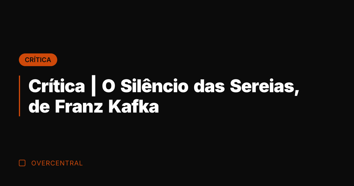 Crítica | O Silêncio das Sereias, de Franz Kafka