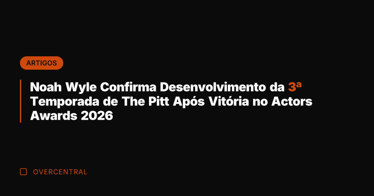 Noah Wyle Confirma Desenvolvimento da 3ª Temporada de The Pitt Após Vitória