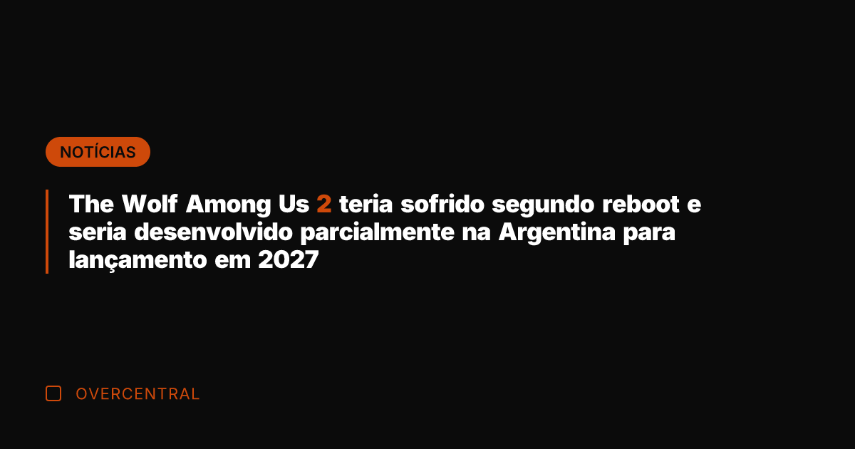 The Wolf Among Us 2 teria sofrido segundo reboot e seria desenvolvido