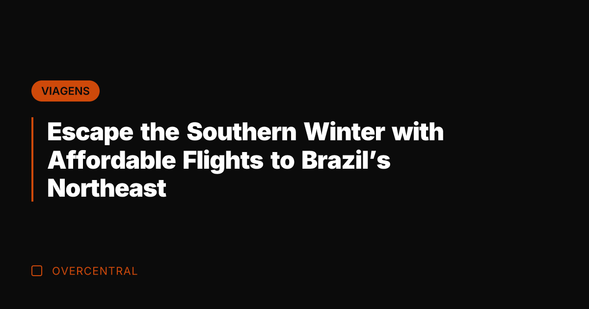 Escape the Southern Winter with Affordable Flights to Brazil's Northeast