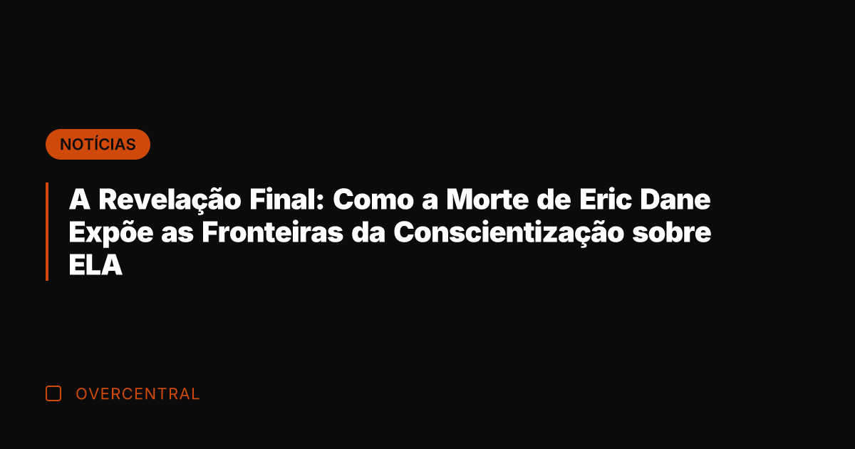 A Revelação Final: Como a Morte de Eric Dane Expõe as Fronteiras