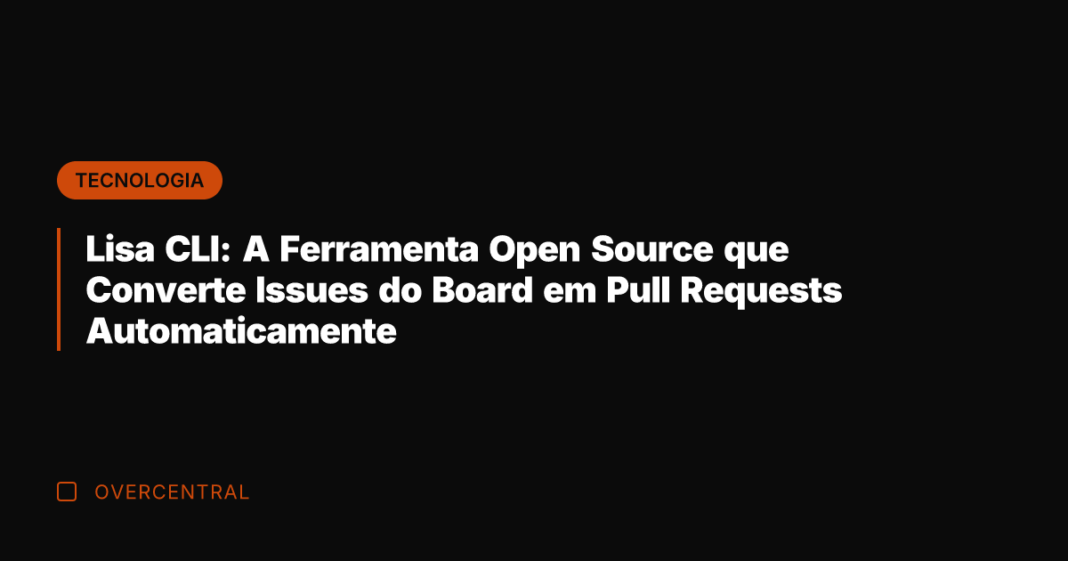 Lisa CLI: A Ferramenta Open Source que Converte Issues do Board em