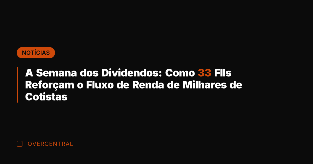 A Semana dos Dividendos: Como 33 FIIs Reforçam o Fluxo de Renda