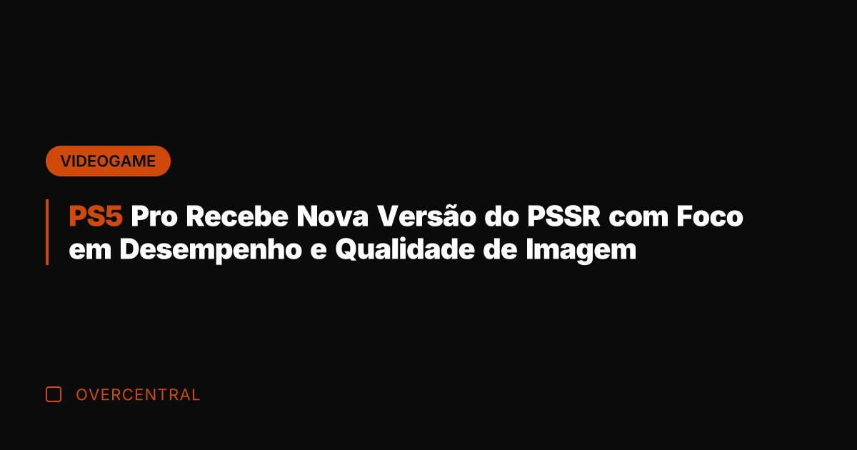 PS5 Pro Recebe Nova Versão do PSSR com Foco em Desempenho e