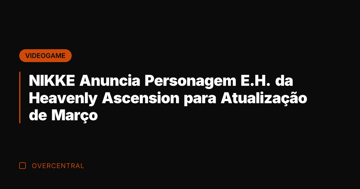 NIKKE Anuncia Personagem E.H. da Heavenly Ascension para Atualização de Março