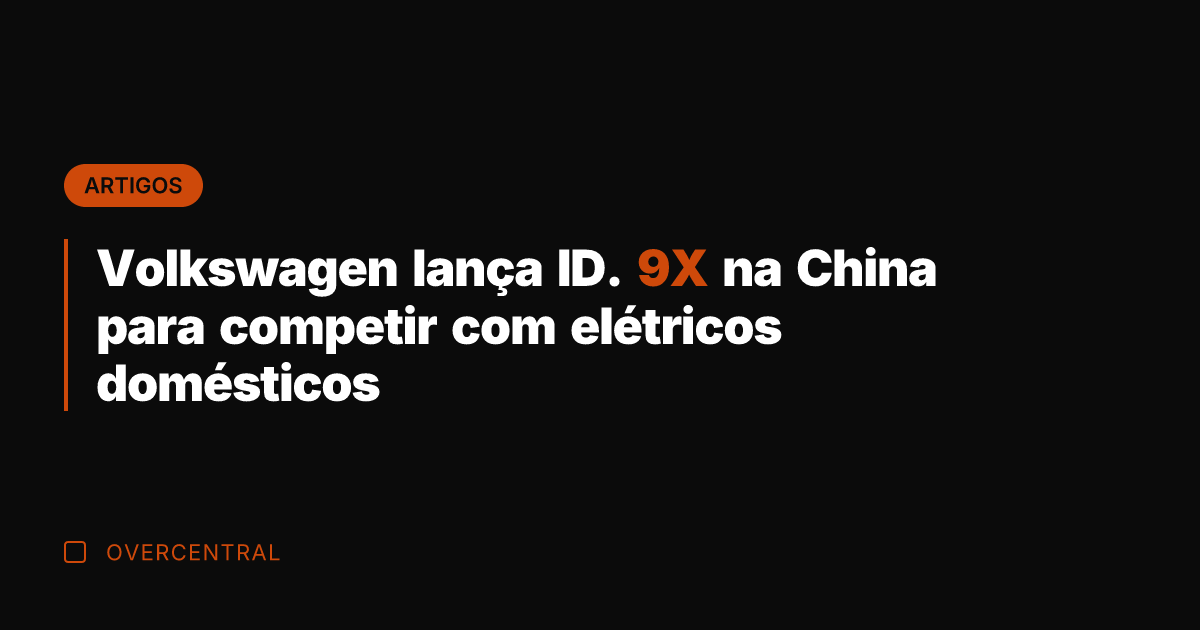 Volkswagen lança ID. 9X na China para competir com elétricos domésticos