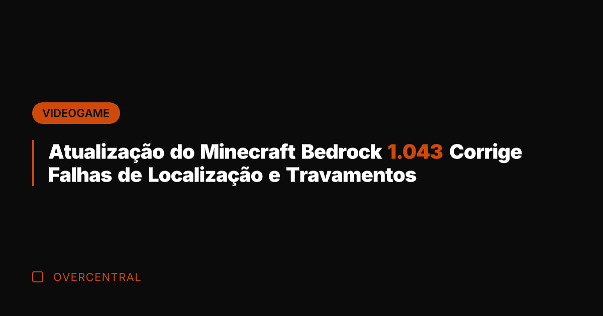 Atualização do Minecraft Bedrock 1.043 Corrige Falhas de Localização e Travamentos