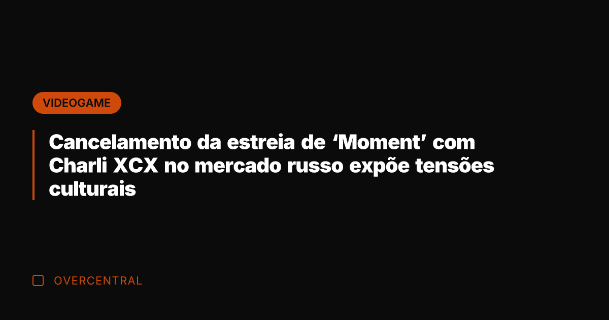 Cancelamento da estreia de 'Moment' com Charli XCX no mercado russo expõe
