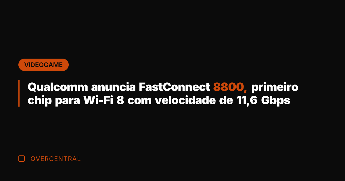 Qualcomm anuncia FastConnect 8800, primeiro chip para Wi-Fi 8 com velocidade de