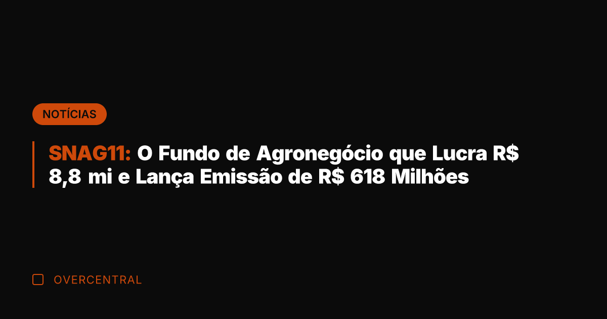 SNAG11: O Fundo de Agronegócio que Lucra R$ 8,8 mi e Lança