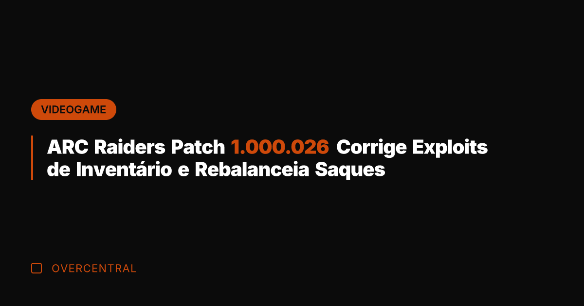ARC Raiders Patch 1.000.026 Corrige Exploits de Inventário e Rebalanceia Saques