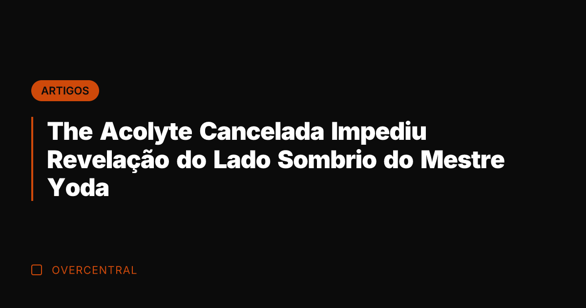 The Acolyte Cancelada Impediu Revelação do Lado Sombrio do Mestre Yoda