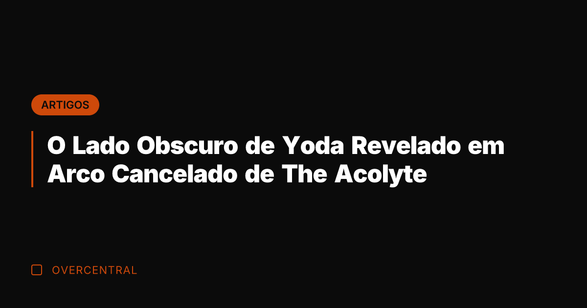 O Lado Obscuro de Yoda Revelado em Arco Cancelado de The Acolyte