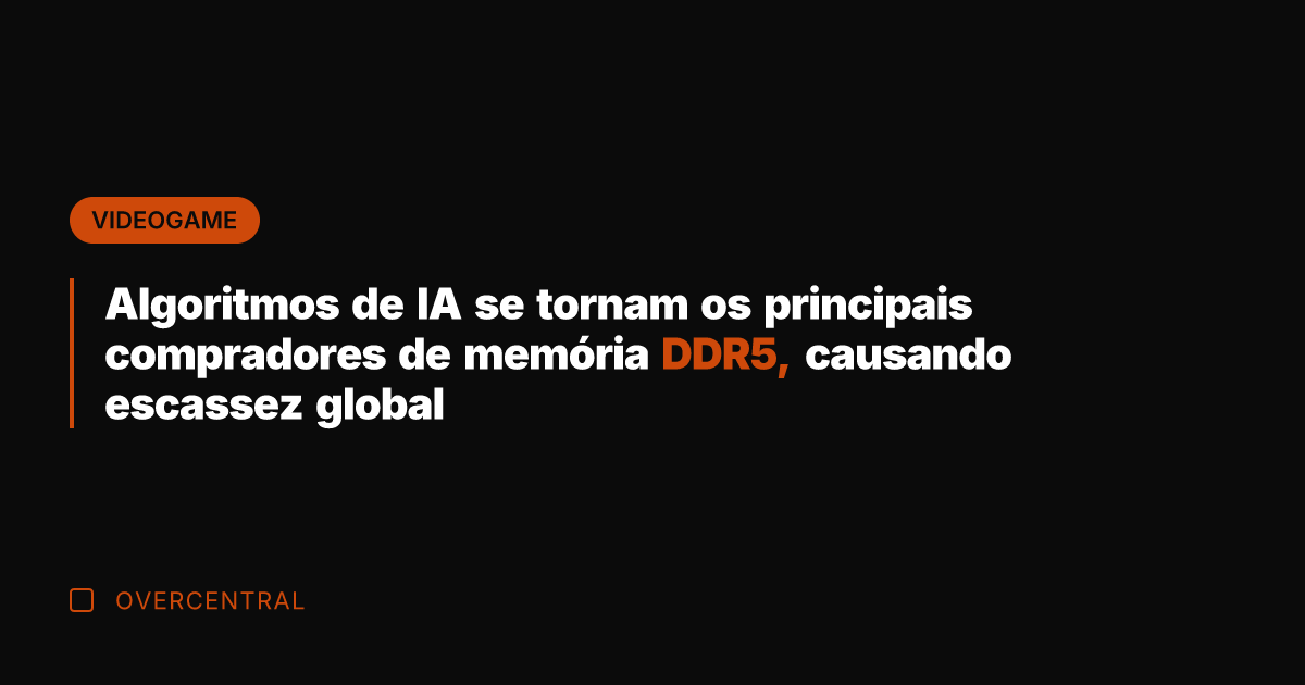 Algoritmos de IA se tornam os principais compradores de memória DDR5, causando