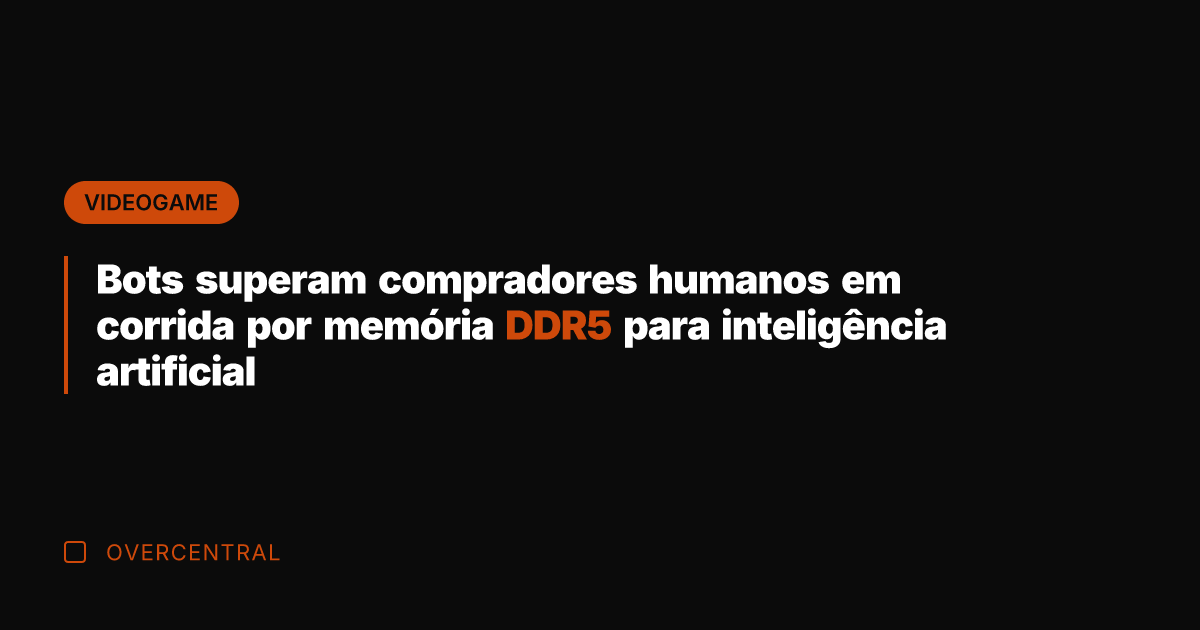 Bots superam compradores humanos em corrida por memória DDR5 para inteligência artificial Bots superam compradores humanos em corrida por memória DDR5 para inteligência artificial
