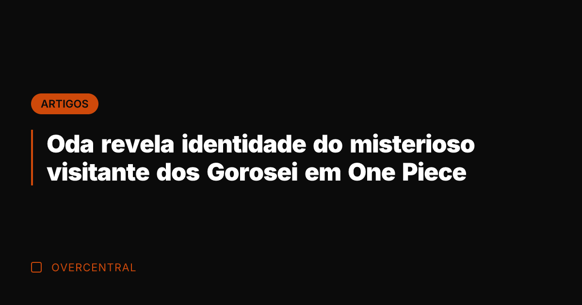 Oda revela identidade do misterioso visitante dos Gorosei em One Piece