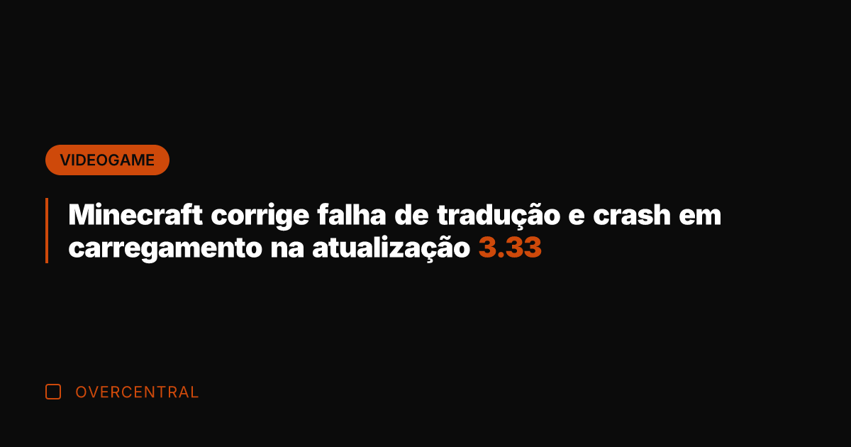 Minecraft corrige falha de tradução e crash em carregamento na atualização 3.33
