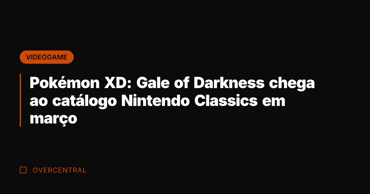Pokémon XD: Gale of Darkness chega ao catálogo Nintendo Classics em março