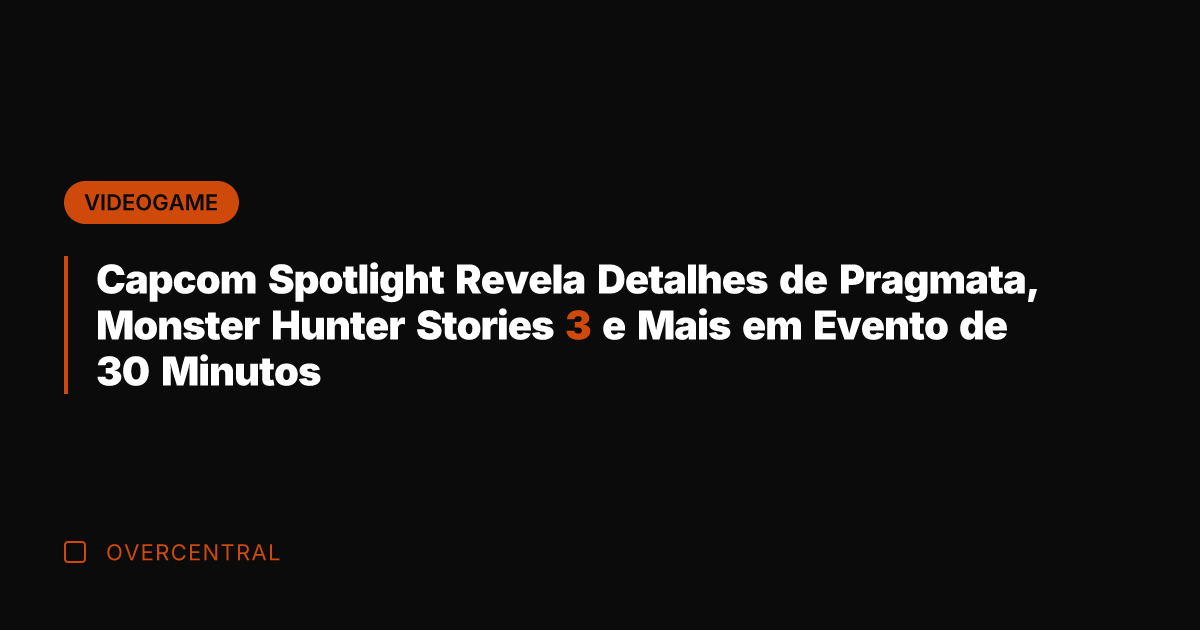 Capcom Spotlight Revela Detalhes de Pragmata, Monster Hunter Stories 3 e Mais