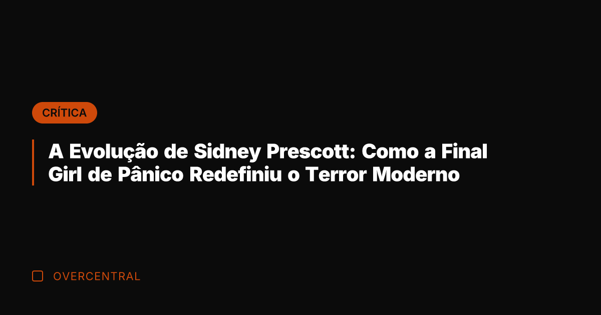 A Evolução de Sidney Prescott: Como a Final Girl de Pânico Redefiniu