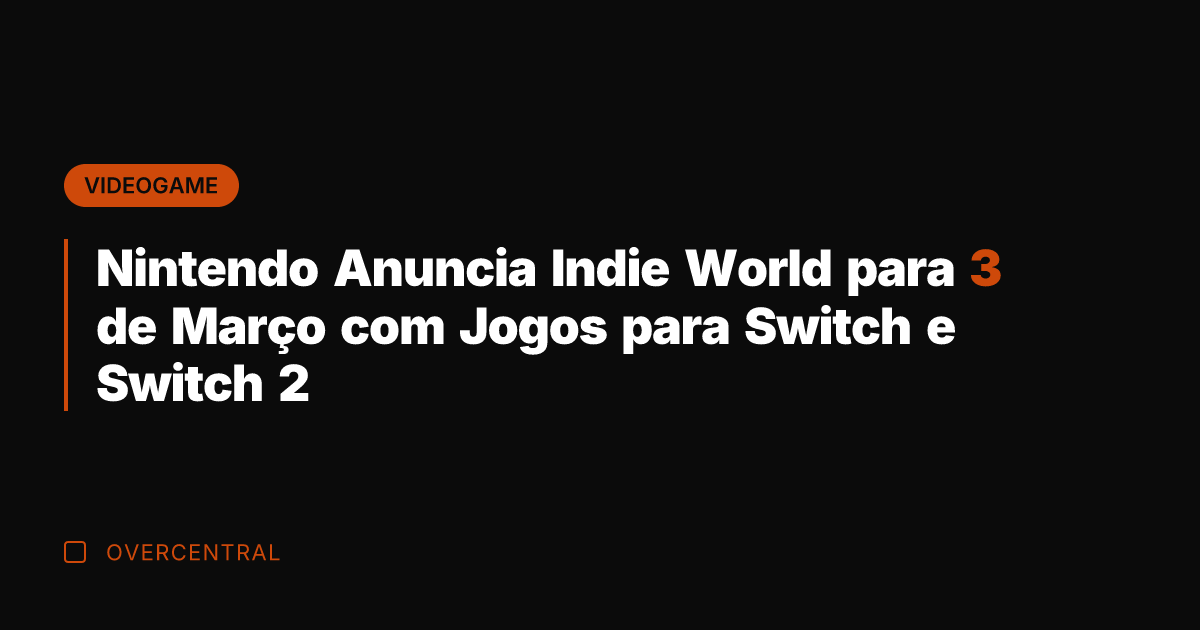 Nintendo Anuncia Indie World para 3 de Março com Jogos para Switch