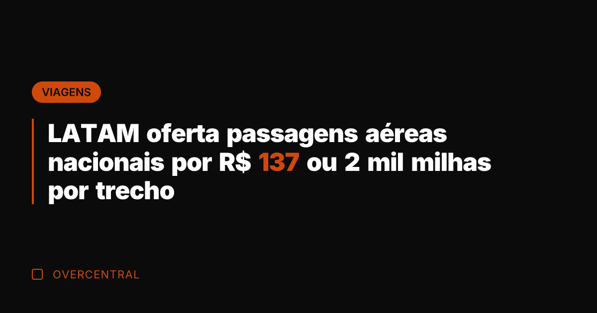 LATAM oferta passagens aéreas nacionais por R$ 137 ou 2 mil milhas