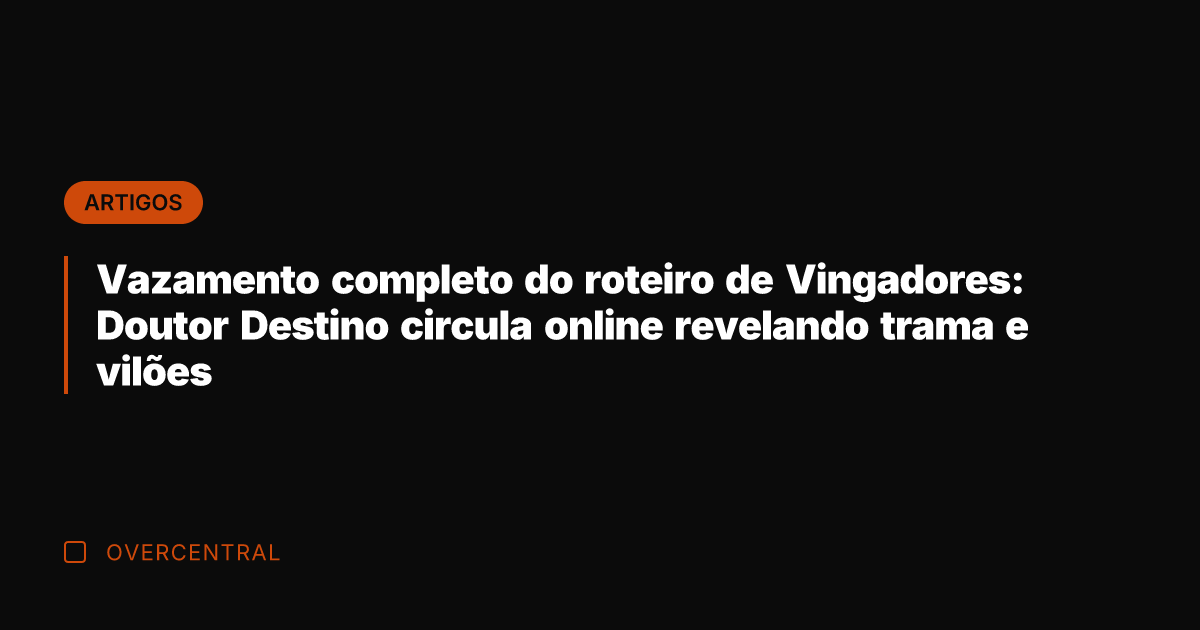 Vazamento completo do roteiro de Vingadores: Doutor Destino circula online revelando trama
