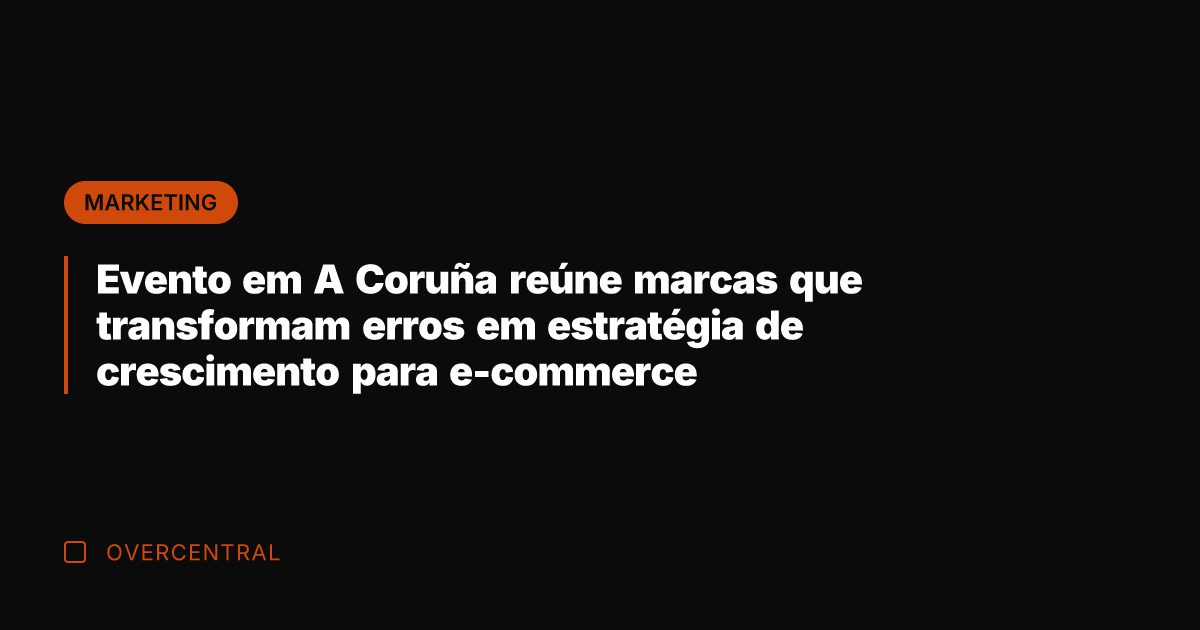 Evento em A Coruña reúne marcas que transformam erros em estratégia de