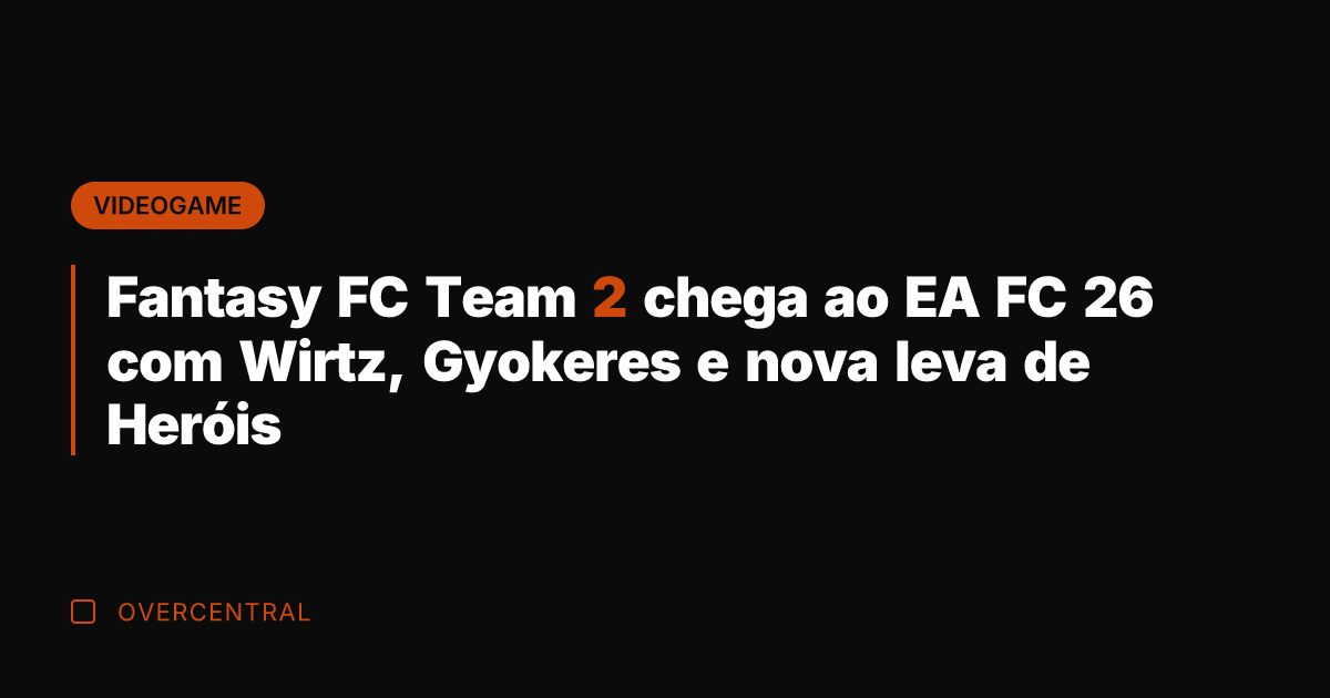 Fantasy FC Team 2 chega ao EA FC 26 com Wirtz, Gyokeres