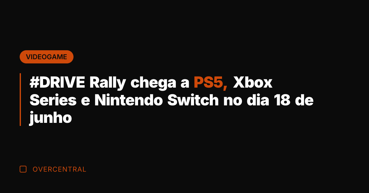 #DRIVE Rally chega a PS5, Xbox Series e Nintendo Switch no dia