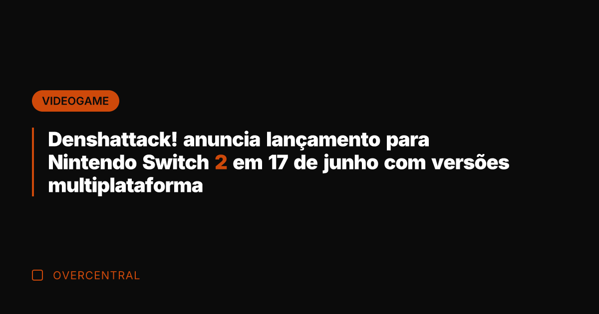 Denshattack! anuncia lançamento para Nintendo Switch 2 em 17 de junho com