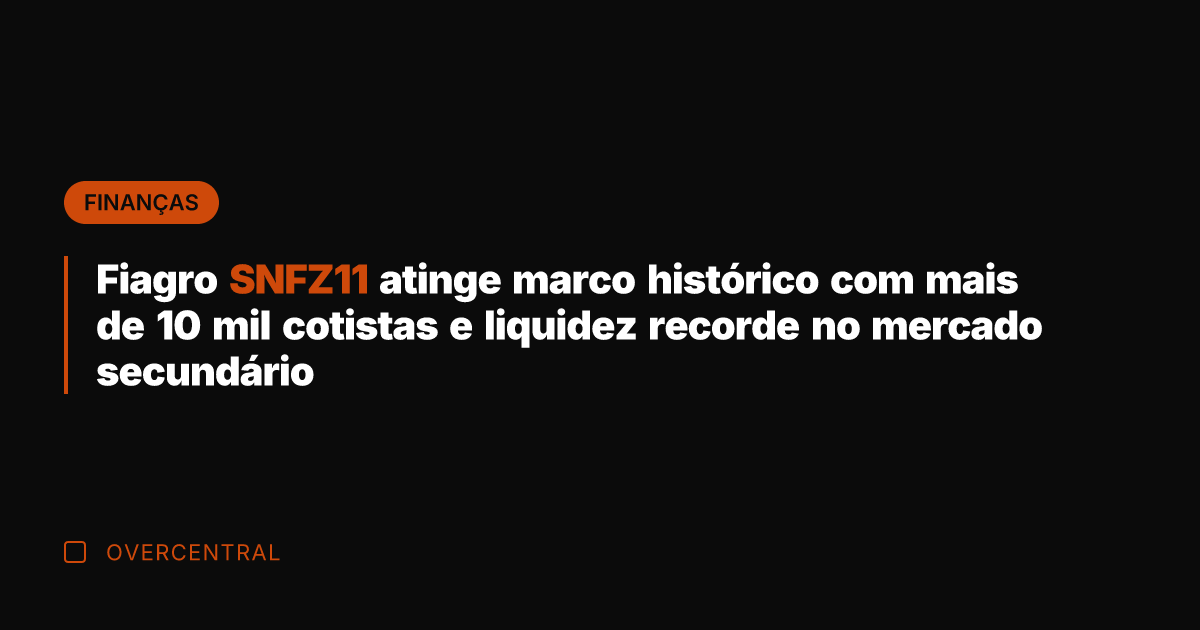 Fiagro SNFZ11 atinge marco histórico com mais de 10 mil cotistas e