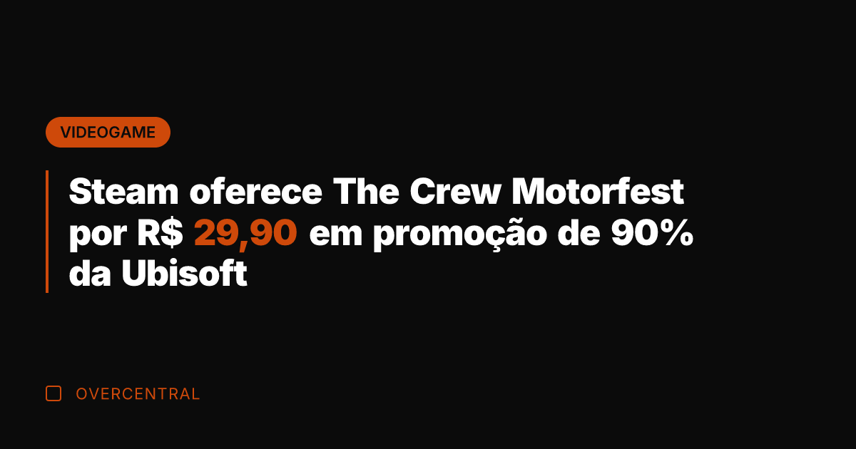 Steam oferece The Crew Motorfest por R$ 29,90 em promoção de 90%