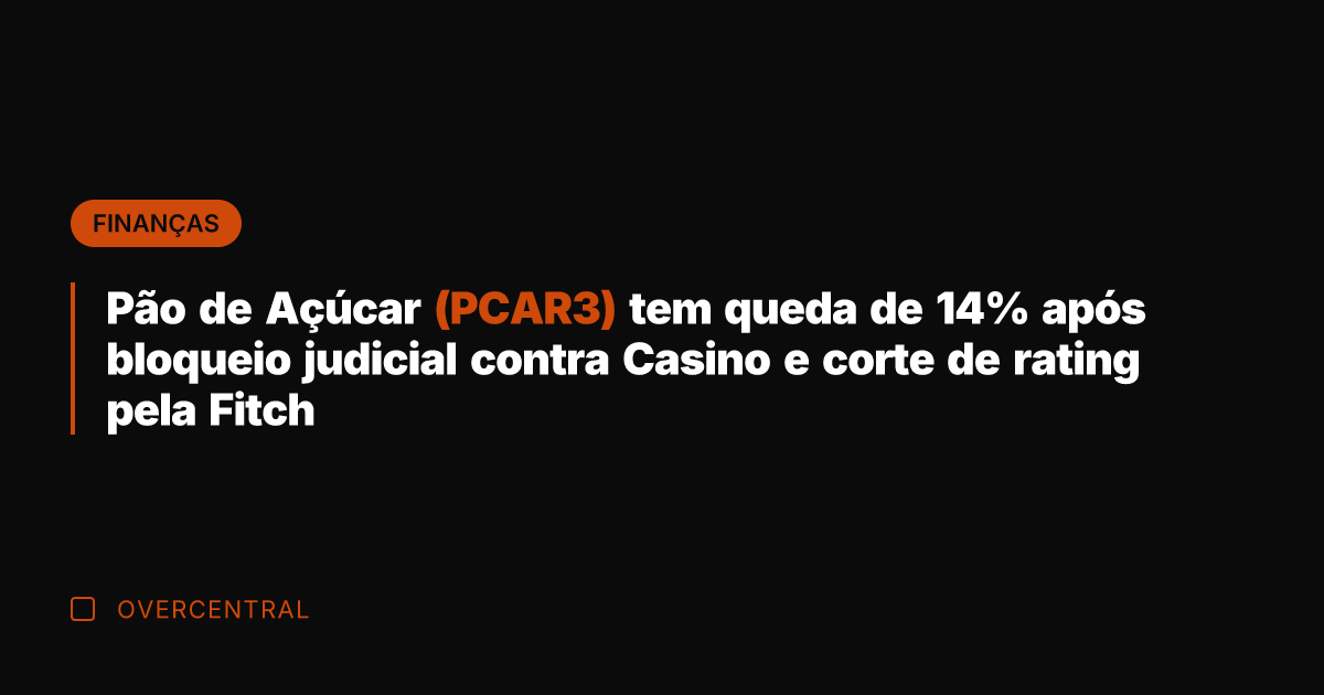 Pão de Açúcar (PCAR3) tem queda de 14% após bloqueio judicial contra