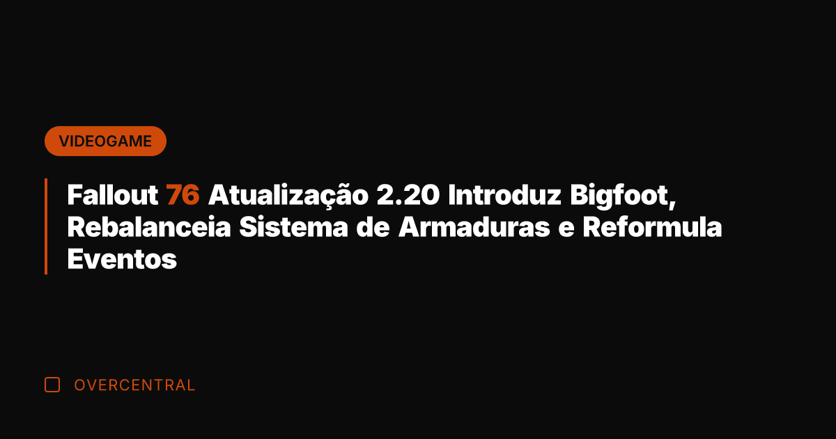 Fallout 76 Atualização 2.20 Introduz Bigfoot, Rebalanceia Sistema de Armaduras e Reformula