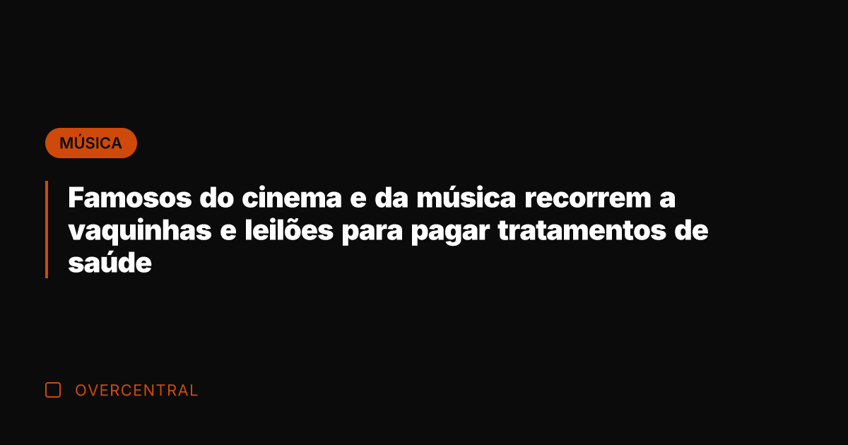 Famosos do cinema e da música recorrem a vaquinhas e leilões para