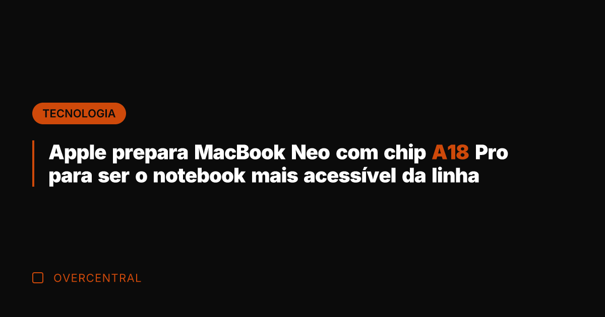 Apple prepara MacBook Neo com chip A18 Pro para ser o notebook