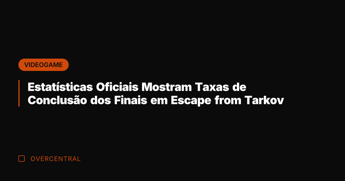 Estatísticas Oficiais Mostram Taxas de Conclusão dos Finais em Escape from Tarkov