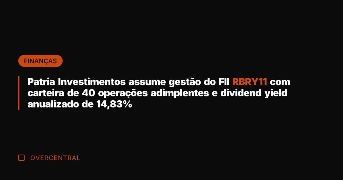 Patria Investimentos assume gestão do FII RBRY11 com carteira de 40 operações