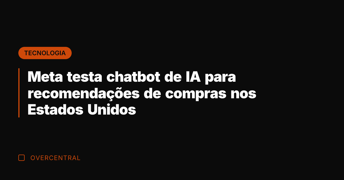 Meta testa chatbot de IA para recomendações de compras nos Estados Unidos