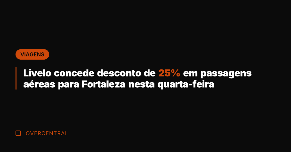 Livelo concede desconto de 25% em passagens aéreas para Fortaleza nesta quarta-feira